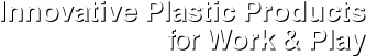 Missouri River Plastics Innovative Plastic Products for Work & Play